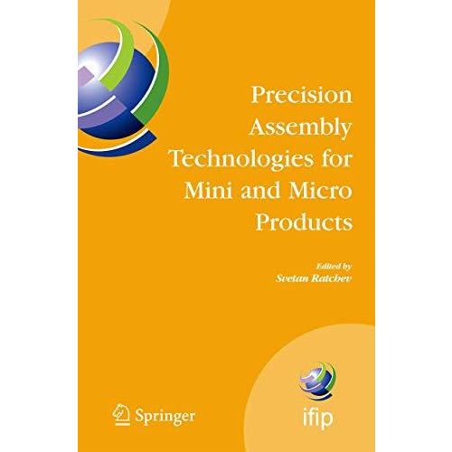 Precision Assembly Technologies for Mini and Micro Products: Proceedings of the  [Hardcover]