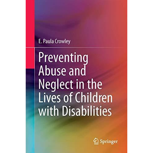 Preventing Abuse and Neglect in the Lives of Children with Disabilities [Hardcover]