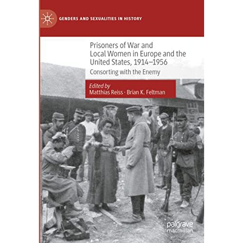 Prisoners of War and Local Women in Europe and the United States, 1914-1956: Con [Hardcover]