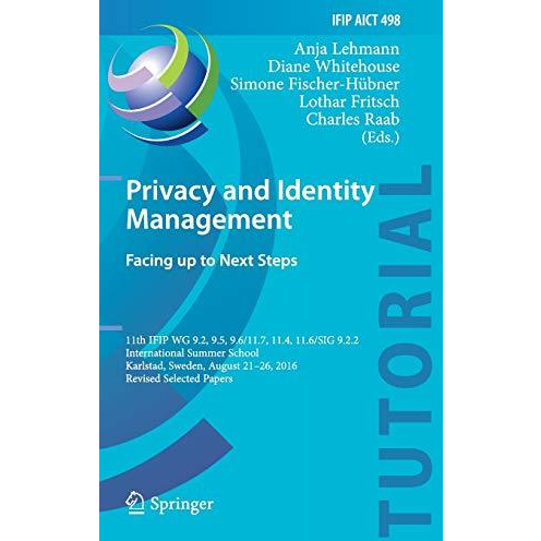 Privacy and Identity Management. Facing up to Next Steps: 11th IFIP WG 9.2, 9.5, [Hardcover]