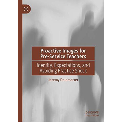 Proactive Images for Pre-Service Teachers: Identity, Expectations, and Avoiding  [Hardcover]