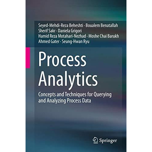 Process Analytics: Concepts and Techniques for Querying and Analyzing Process Da [Hardcover]