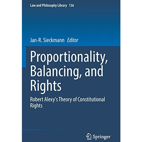 Proportionality, Balancing, and Rights: Robert Alexy's Theory of Constitutional  [Paperback]