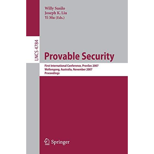 Provable Security: First International Conference, ProvSec 2007, Wollongong, Aus [Paperback]