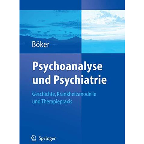 Psychoanalyse und Psychiatrie: Geschichte, Krankheitsmodelle und Therapiepraxis [Paperback]