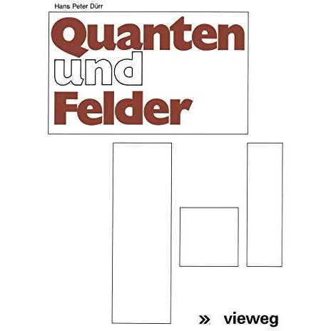 Quanten und Felder: Physikalische und philosophische Betrachtungen zum 70. Gebur [Paperback]