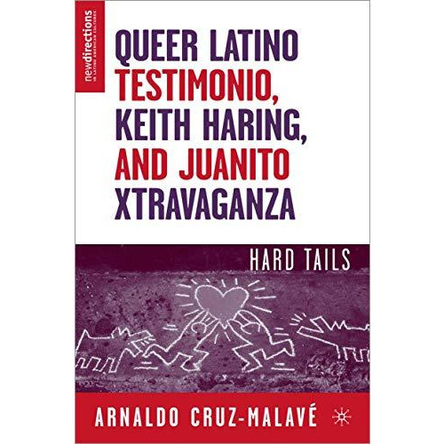 Queer Latino Testimonio, Keith Haring, and Juanito Xtravaganza: Hard Tails [Hardcover]