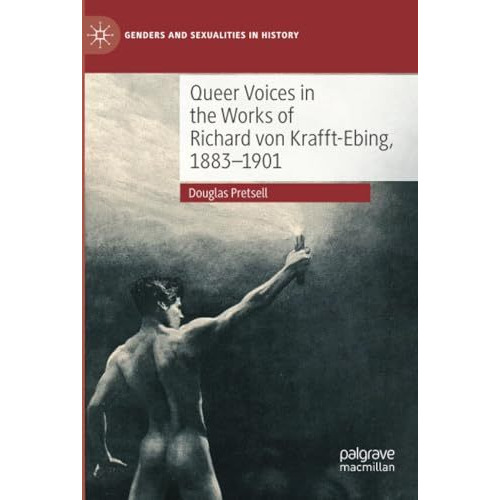 Queer Voices in the Works of Richard von Krafft-Ebing, 18831901 [Paperback]