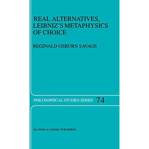 Real Alternatives, Leibnizs Metaphysics of Choice [Hardcover]