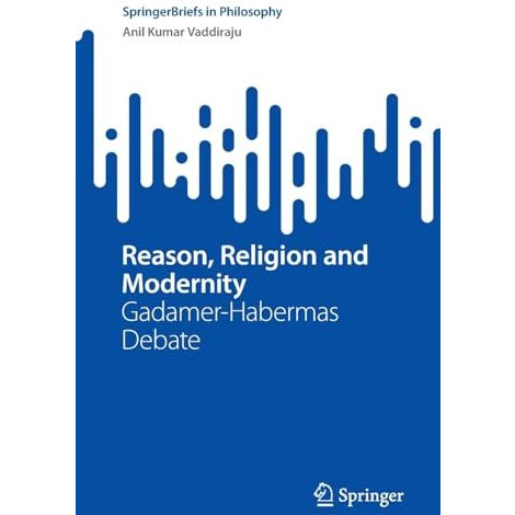 Reason, Religion and Modernity: Gadamer-Habermas Debate [Paperback]