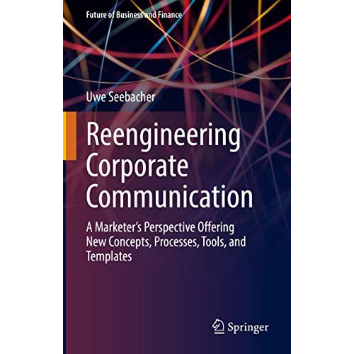 Reengineering Corporate Communication: A Marketers Perspective Offering New Con [Hardcover]