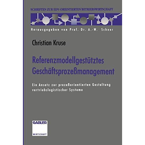 Referenzmodellgest?tztes Gesch?ftsproze?management: Ein Ansatz zur proze?orienti [Paperback]