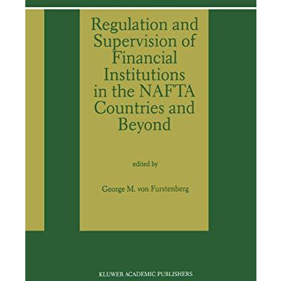 Regulation and Supervision of Financial Institutions in the NAFTA Countries and  [Paperback]