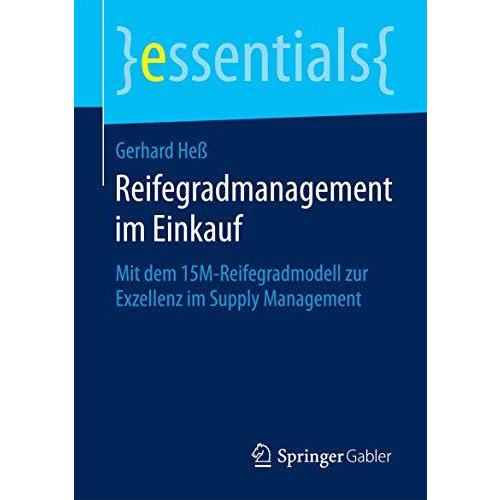 Reifegradmanagement im Einkauf: Mit dem 15M-Reifegradmodell zur Exzellenz im Sup [Paperback]