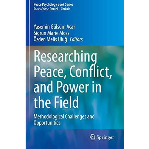 Researching Peace, Conflict, and Power in the Field: Methodological Challenges a [Paperback]