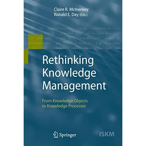 Rethinking Knowledge Management: From Knowledge Objects to Knowledge Processes [Hardcover]