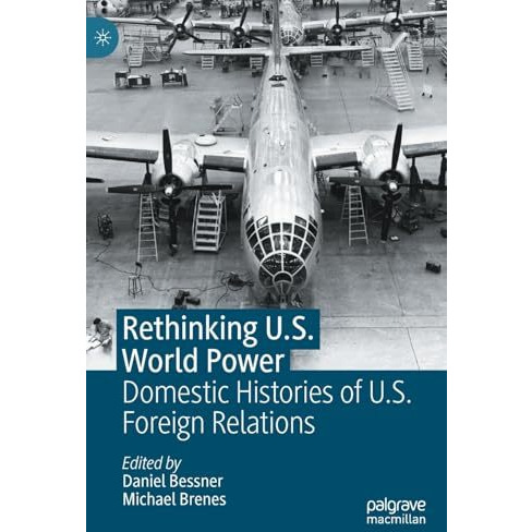 Rethinking U.S. World Power: Domestic Histories of U.S. Foreign Relations [Hardcover]