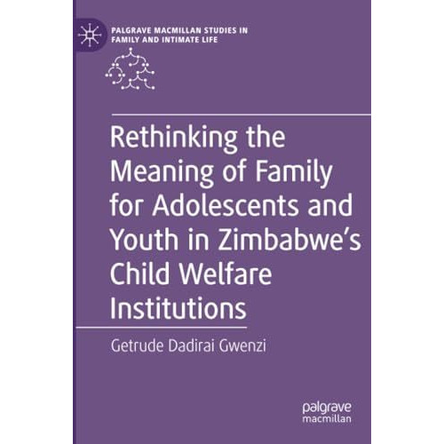 Rethinking the Meaning of Family for Adolescents and Youth in Zimbabwes Child W [Paperback]