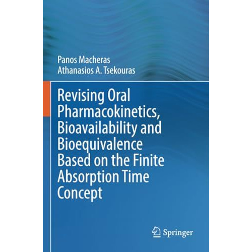 Revising Oral Pharmacokinetics, Bioavailability and Bioequivalence Based on the  [Paperback]