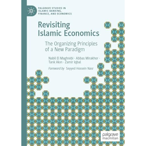 Revisiting Islamic Economics: The Organizing Principles of a New Paradigm [Hardcover]