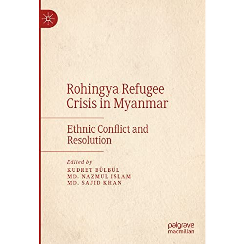 Rohingya Refugee Crisis in Myanmar: Ethnic Conflict and Resolution [Hardcover]