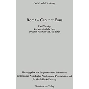 Roma  Caput et Fons: Zwei Vortr?ge ?ber das p?pstliche Rom zwischen Altertum un [Paperback]