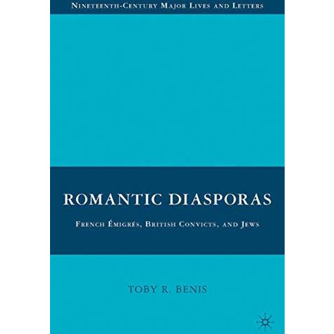 Romantic Diasporas: French ?migr?s, British Convicts, and Jews [Hardcover]