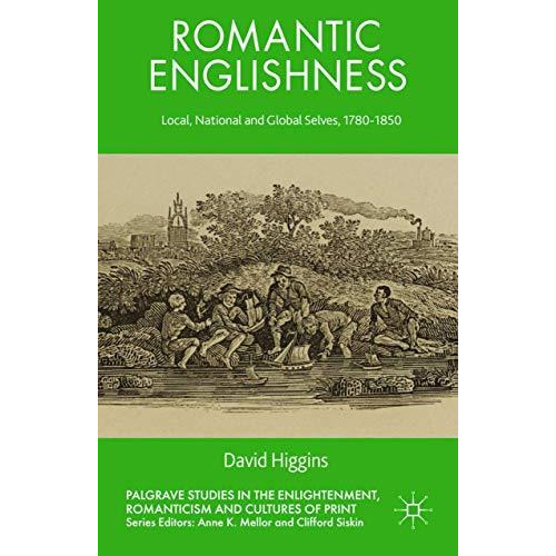 Romantic Englishness: Local, National and Global Selves, 1780-1850 [Paperback]