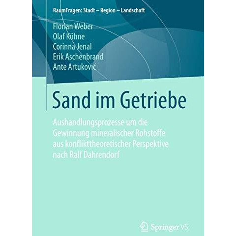 Sand im Getriebe: Aushandlungsprozesse um die Gewinnung mineralischer Rohstoffe  [Paperback]