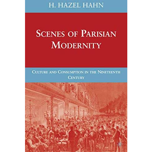 Scenes of Parisian Modernity: Culture and Consumption in the Nineteenth Century [Hardcover]