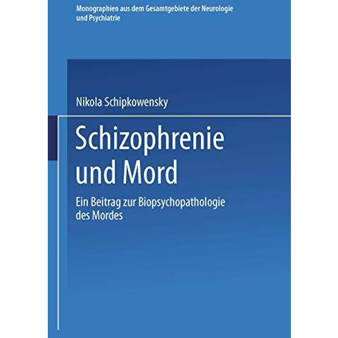 Schizophrenie und Mord: Ein Beitrag zur Biopsychopathologie des Mordes [Paperback]