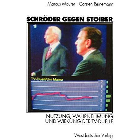 Schr?der gegen Stoiber: Nutzung, Wahrnehmung und Wirkung der TV-Duelle [Paperback]