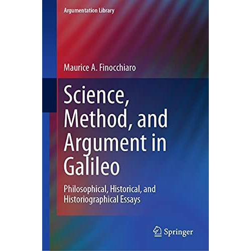 Science, Method, and Argument in Galileo: Philosophical, Historical, and Histori [Hardcover]