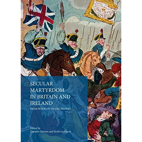 Secular Martyrdom in Britain and Ireland: From Peterloo to the Present [Hardcover]