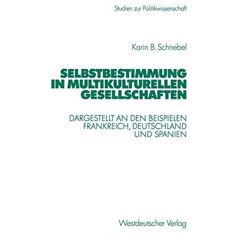 Selbstbestimmung in multikulturellen Gesellschaften: Dargestellt an den Beispiel [Paperback]