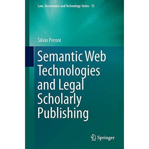 Semantic Web Technologies and Legal Scholarly Publishing [Hardcover]