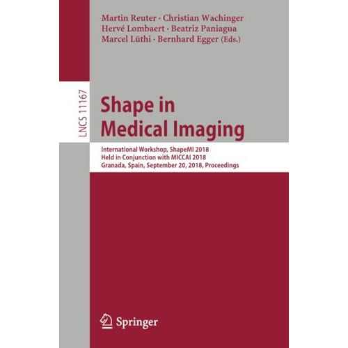 Shape in Medical Imaging: International Workshop, ShapeMI 2018, Held in Conjunct [Paperback]