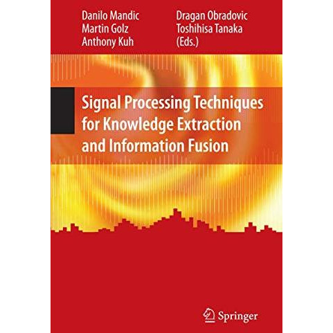 Signal Processing Techniques for Knowledge Extraction and Information Fusion [Hardcover]