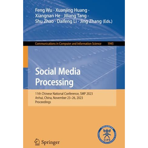 Social Media Processing: 11th Chinese National Conference, SMP 2023, Anhui, Chin [Paperback]