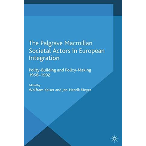 Societal Actors in European Integration: Polity-Building and Policy-making 1958- [Paperback]