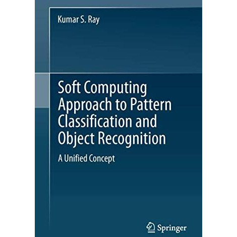 Soft Computing Approach to Pattern Classification and Object Recognition: A Unif [Hardcover]