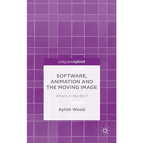 Software, Animation and the Moving Image: What's in the Box? [Hardcover]