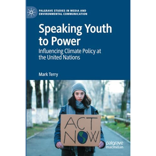 Speaking Youth to Power: Influencing Climate Policy at the United Nations [Paperback]