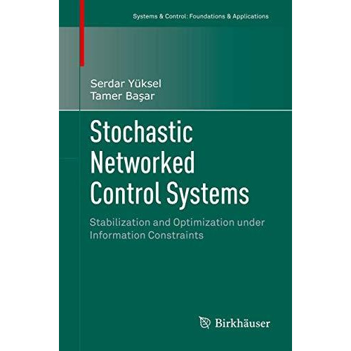 Stochastic Networked Control Systems: Stabilization and Optimization under Infor [Hardcover]