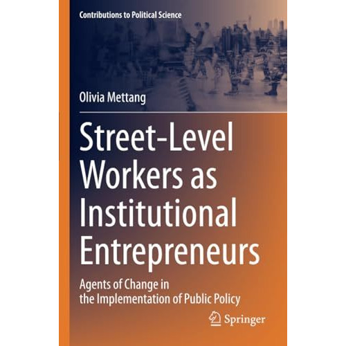 Street-Level Workers as Institutional Entrepreneurs: Agents of Change in the Imp [Paperback]