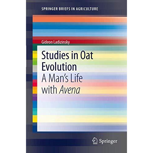 Studies in Oat Evolution: A Man's Life with Avena [Paperback]