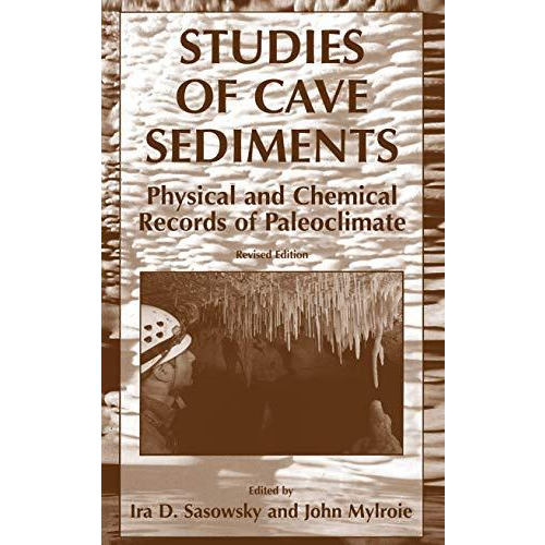 Studies of Cave Sediments: Physical and Chemical Records of Paleoclimate [Hardcover]