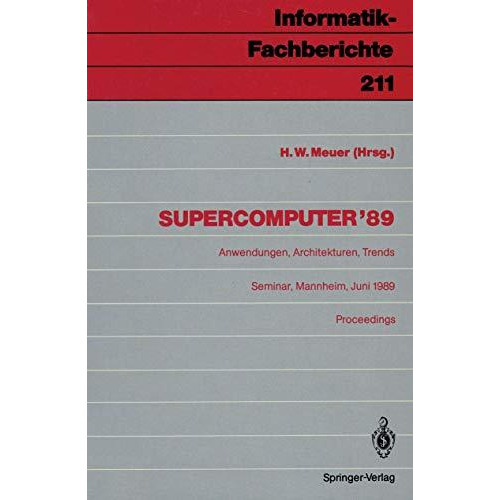 Supercomputer 89: Anwendungen, Architekturen, Trends Seminar, Mannheim, 8.10.  [Paperback]