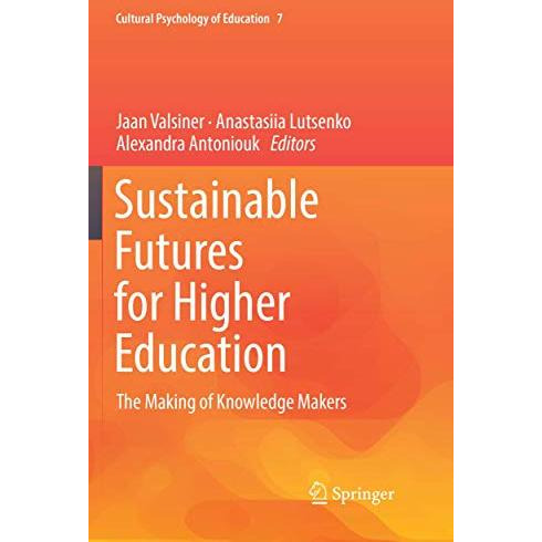 Sustainable Futures for Higher Education: The Making of Knowledge Makers [Paperback]