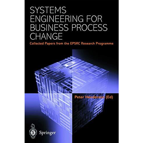 Systems Engineering for Business Process Change: Collected Papers from the EPSRC [Paperback]